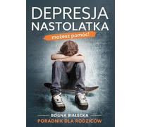 La dépression chez les adolescents Vous pouvez aider - Bogna Białecka (Buch auf Polnisch)