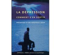La Dépression - Comment s'en sortir - Promesse d'un nouveau jour - Patricia L. Owen - Beliveau Editeur - broché - Essai