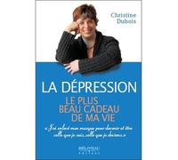 La dépression, le plus beau cadeau de ma vie - Christine Dubois - Beliveau Editeur - broché - Essai