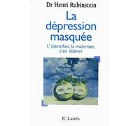 La dépression masquée - L'identifier, la maîtriser, s'en libérer - Henri Rubinstein - Lattes - Livre