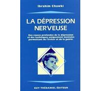 La Dépression nerveuse : Etude scientifique, analytique et synthétique, des causes profondes de la dépression et des techniques uniquement mentales permettant de l'éviter et de la guérir