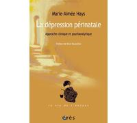 La dépression périnatale Approche clinique et psychanalytique - Marie-Aimée Hays - Eres - broché - Etude