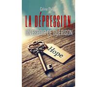 La dépression, un espoir de guérison - Céline Philippe - Le Lys Bleu - broché - Témoignage