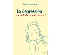 La dépression : une maladie ou une chance ? - Moussa Nabati - Fayard - broché - Essai