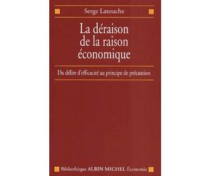La Déraison de la raison économique : de l'efficacité au principe de précaution