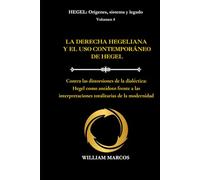 LA DERECHA HEGELIANA Y EL USO CONTEMPORÁNEO DE HEGEL: Contra las distorsiones de la dialéctica: Hegel como antídoto frente a las interpretaciones totalitarias de la modernidad