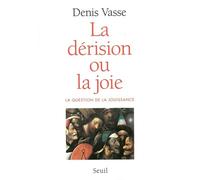 La Dérision ou la Joie ? La question de la jouissance - - Denis Vasse - Seuil - Livre