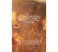 La Deriva Silenciosa: Reflexiones sobre el Pecado y la Gracia Cotidiana: Caminar con Dios a través de los pequeños momentos de tentación y de misericordia.