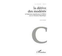 La Dérive des Modérés - La Fédération républicaine du Rhône sous la Troisième République - Mathias Bernard - L'harmattan - Livre
