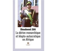 La dérive monarchique et klepto-autocratique en Afrique - Dieudonné Zélé - Le Lys Bleu - broché - Essai