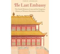 La dernière ambassade - La mission néerlandaise de 1795 et l'histoire oubliée des rencontres occidentales avec la Chine