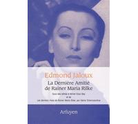 La Dernière Amitié de Rainer Maria Rilke Suivi des lettres à Nimet Eloui Bey et de Les derniers mois de Rainer Maria Rilke de Genia Tchernoswitow - Edmond Jaloux - Arfuyen - broché - Essai