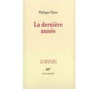 Philippe Vilain – La Dernière année – Roman – Broché (Gallimard)