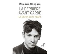 La derniere avant-garde - le christ ou le neant - Romaric Sangars - Cerf - broché - Essai