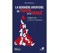 La dernière aventure de Tintin et d'Hergé L'Alph-Art # ou l'art de l'inachevé - Nicole Benkemoun - 1000 Sabords - broché - Etude
