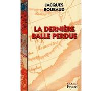 La Dernière balle perdue - roman - Jacques Roubaud - Fayard - Livre