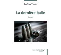 La dernière balle Roman - Geoffrey Vittaut - Les Impliqués - broché - Roman