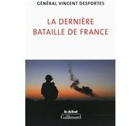 V. Desportes – La dernière bataille de France: Lettre aux Français qui croient encore être défendus