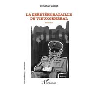 Christian Viollet – La dernière bataille du vieux général – Roman – Broché – L'Harmattan