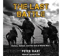 La dernière bataille : la victoire, la défaite et la fin de la Première Guerre mondiale