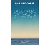 La dernière campagne: Les 500 jours du sarkozysme