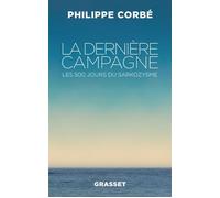 La dernière campagne Les 500 jours du sarkozysme - Philippe Corbe - Grasset - broché - Essai