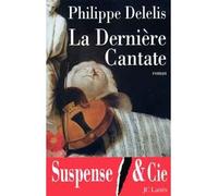 La Dernière Cantate - Philippe Delelis - Lattes - Livre