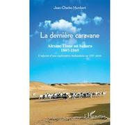 La dernière caravane Alexine Tinne au sahara, 1867-1869 L'odyssée d'une exploratrice hollandaise au XIXe siècle - L'odyssée d'une exploratrice hollandaise au XIXe siècle - Jean-Charles Humbert - L'har