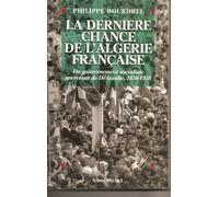 La Dernière Chance De L'algérie Française, 1956-1958 - Du Gouvernement Socialiste Au Retour De De Gaulle