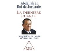 La Dernière Chance La Recherche de la paix à l'heure des périls - Abdallah II Roi de Jordanie - Odile Jacob - broché - Essai