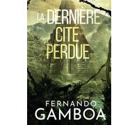 La dernière cité perdue Les aventures d'Ulysse Vidal t. 2 - Fernando Gamboa - Bookelis - broché - Roman