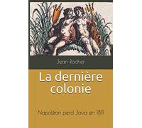 La dernière colonie: Napoléon perd Java en 1811