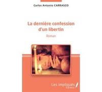 La dernière confession d'un libertin Roman - Antonio Carrasco Carlos - L'harmattan - broché - Roman