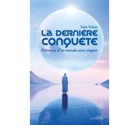 La dernière conquête - Prémices d'un monde sans argent - Yann Yvinec - Lanore - broché - Roman