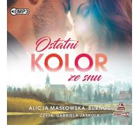 La dernière couleur d'un rêve - Alicja Masłowska-Burnos (Hörbuch auf Polnisch)