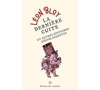 La dernière cuite Et autres histoires désobligeantes - Léon Bloy - Des Lumieres Eds - broché - Roman