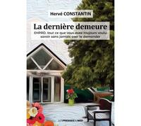 La derniere demeure Ehpad, tout ce que vous avez toujours voulu savoir sans jamais oser le demander - Hervé Constantin - Presses Du Midi - broché - Roman