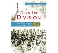 La Dernière Division - Sacrifiée À Soissons Pour Sauver Paris (27 Mai 1918 - 5 Juin 1918)