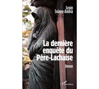La dernière enquête du Père-Lachaise Roman - Lenin Solano-Ambia - L'harmattan - broché - Roman