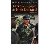La Dernière Épopée de Bob Denard Jean-Claude Sanchez (Auteur)
