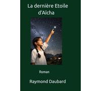 La dernière Etoile d'Aïcha: Roman