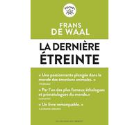 La dernière étreinte: Le monde fabuleux des émotions animales... et ce qu'il révèle de nous
