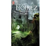 La dernière flèche - Jérôme Noirez - J'ai Lu - broché - Roman adolescent dès 13 ans