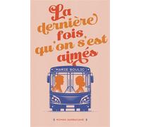 La dernière fois qu'on s'est aimés - Marie Boulic - Sarbacane - broché - Roman adolescent