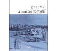 La dernière Frontière - Grey Owl - Souffles - broché - Essai
