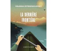 La Dernière Frontière: Une traversée solitaire de l'Alaska en canoë