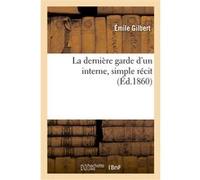 La dernière garde d'un interne, simple récit Emile Gilbert (Auteur)