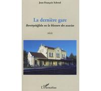 La Dernière Gare - Berettyoujfalu Ou La Blessure Des Acacias