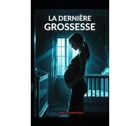 La Dernière Grossesse: Un bébé à naître, et une vie à tuer. Thriller domestique psychologique, avec des touches de suspense conspirationniste et Horreur. Nouveauté
