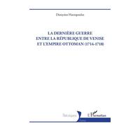 La dernière guerre entre la République de Venise et l’Empire Ottoman (1714-1718) - Dionysios Hatzopoulos - L'harmattan - broché - Essai